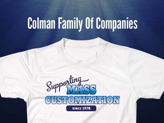 Colman Family of Companies

  Supporting Mass Customization
 
