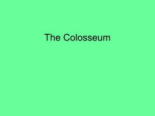 The Colosseum
 