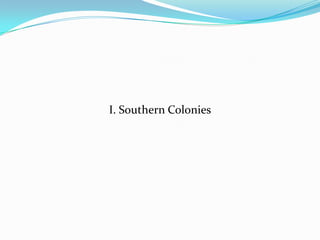 I. Southern Colonies