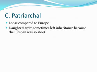 C. PatriarchalLoose compared to EuropeDaughters were sometimes left inheritance because the lifespan was so short
