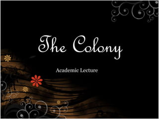 The Colony
Academic Lecture
 