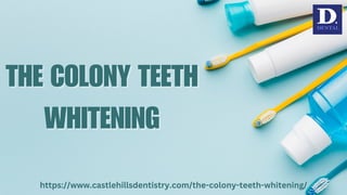 THE COLONY TEETH
THE COLONY TEETH
WHITENING
WHITENING
https://www.castlehillsdentistry.com/the-colony-teeth-whitening/
 