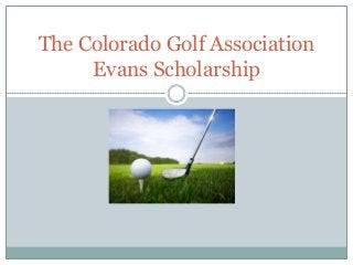 The Colorado Golf Association
Evans Scholarship
 