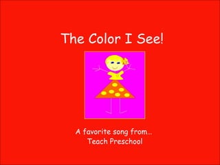 The Color I See! A favorite song from… Teach Preschool 