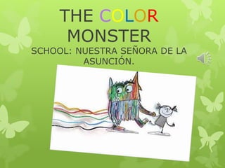 THE COLOR
MONSTER
SCHOOL: NUESTRA SEÑORA DE LA
ASUNCIÓN.
 