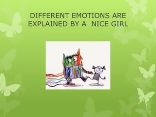 DIFFERENT EMOTIONS ARE
EXPLAINED BY A NICE GIRL
 