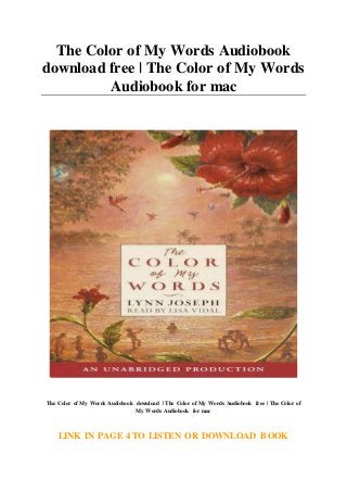 The Color of My Words Audiobook
download free | The Color of My Words
Audiobook for mac
The Color of My Words Audiobook download | The Color of My Words Audiobook free | The Color of
My Words Audiobook for mac
LINK IN PAGE 4 TO LISTEN OR DOWNLOAD BOOK
 
