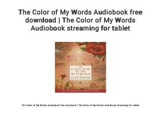 The Color of My Words Audiobook free
download | The Color of My Words
Audiobook streaming for tablet
The Color of My Words Audiobook free download | The Color of My Words Audiobook streaming for tablet
 