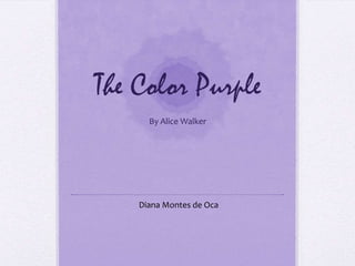 The Color Purple By Alice Walker Diana Montes de Oca 