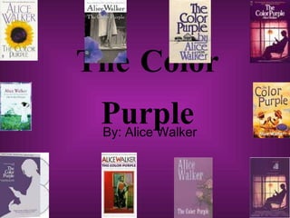 The Color Purple By: Alice Walker 