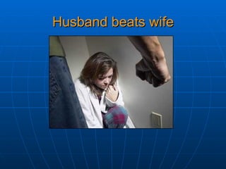 Husband beats wife
 