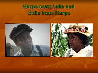 Harpo beats Sofia and
  Sofia beats Harpo
 