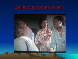 Celie overcomes Albert
 