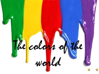 The colors of the
world
 
