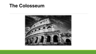 The Colosseum
 