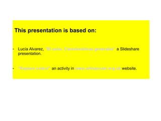 This presentation is based on:


-    Lucía Alvarez, “El color. Características generales” a Slideshare
     presentation.


-    “Explore colour” an activity in www.artisancam.org.uk website.
 