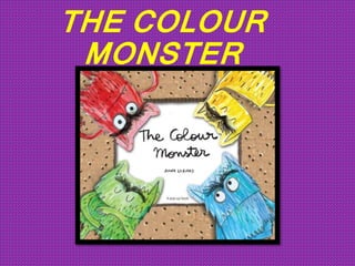 THE COLOUR
MONSTER
 