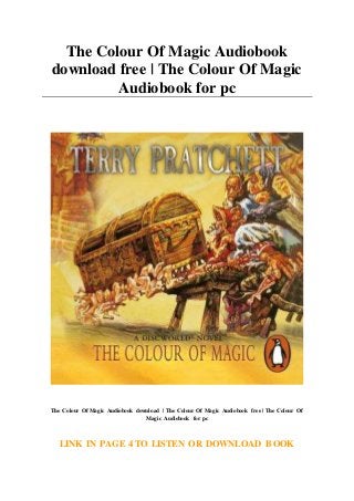 The Colour Of Magic Audiobook
download free | The Colour Of Magic
Audiobook for pc
The Colour Of Magic Audiobook download | The Colour Of Magic Audiobook free | The Colour Of
Magic Audiobook for pc
LINK IN PAGE 4 TO LISTEN OR DOWNLOAD BOOK
 