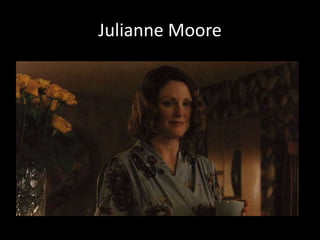 Julianne Moore
 