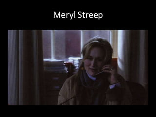 Meryl Streep
 