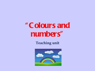 “ Colours and numbers” Teaching unit 