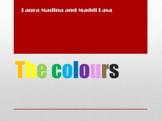 Laura Madina and Maddi Lasa




The colours
 