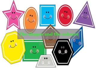 (ICT tools)
The shapes and the colours
 