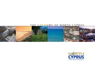 The Colours of North Cyprus




                   pure mediterr ane an
 