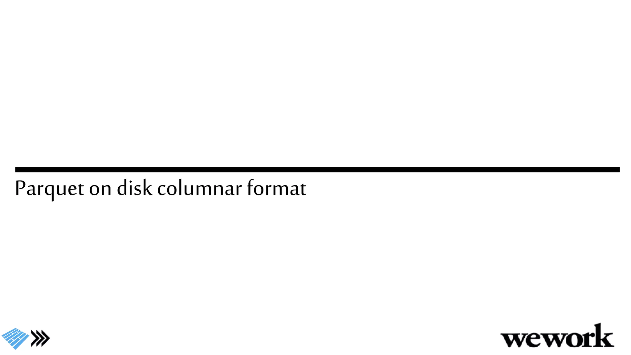 Parquet on disk columnar format
 
