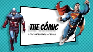 The cómic
JHONATAN DAVID PADILLA OROZCO
 