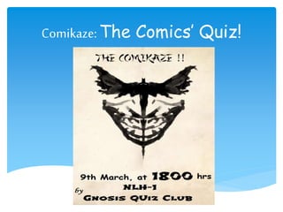 Comikaze:The Comics’ Quiz!
 