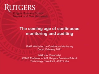 The coming age of continuous
   monitoring and auditing

    IAAIA Workshop on Continuous Monitoring
             Dubai, F...