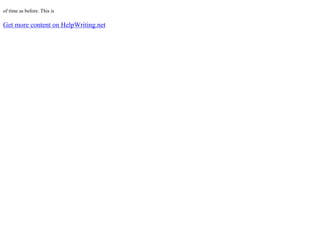 of time as before. This is
Get more content on HelpWriting.net
 