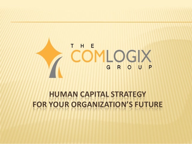 HUMAN CAPITAL STRATEGY
FOR YOUR ORGANIZATION’S FUTURE
 