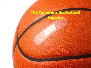 The Common Basketball
Injuries
 