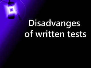 Disadvanges
of written tests

 