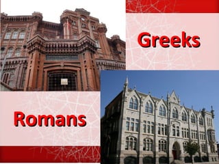 Greeks
Romans

 