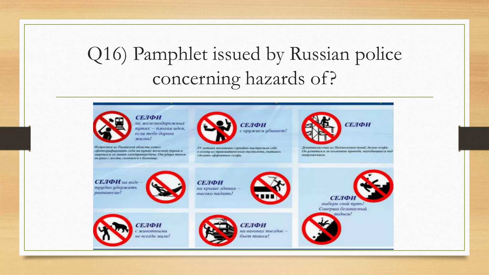 Q16) Pamphlet issued by Russian police
concerning hazards of?
 