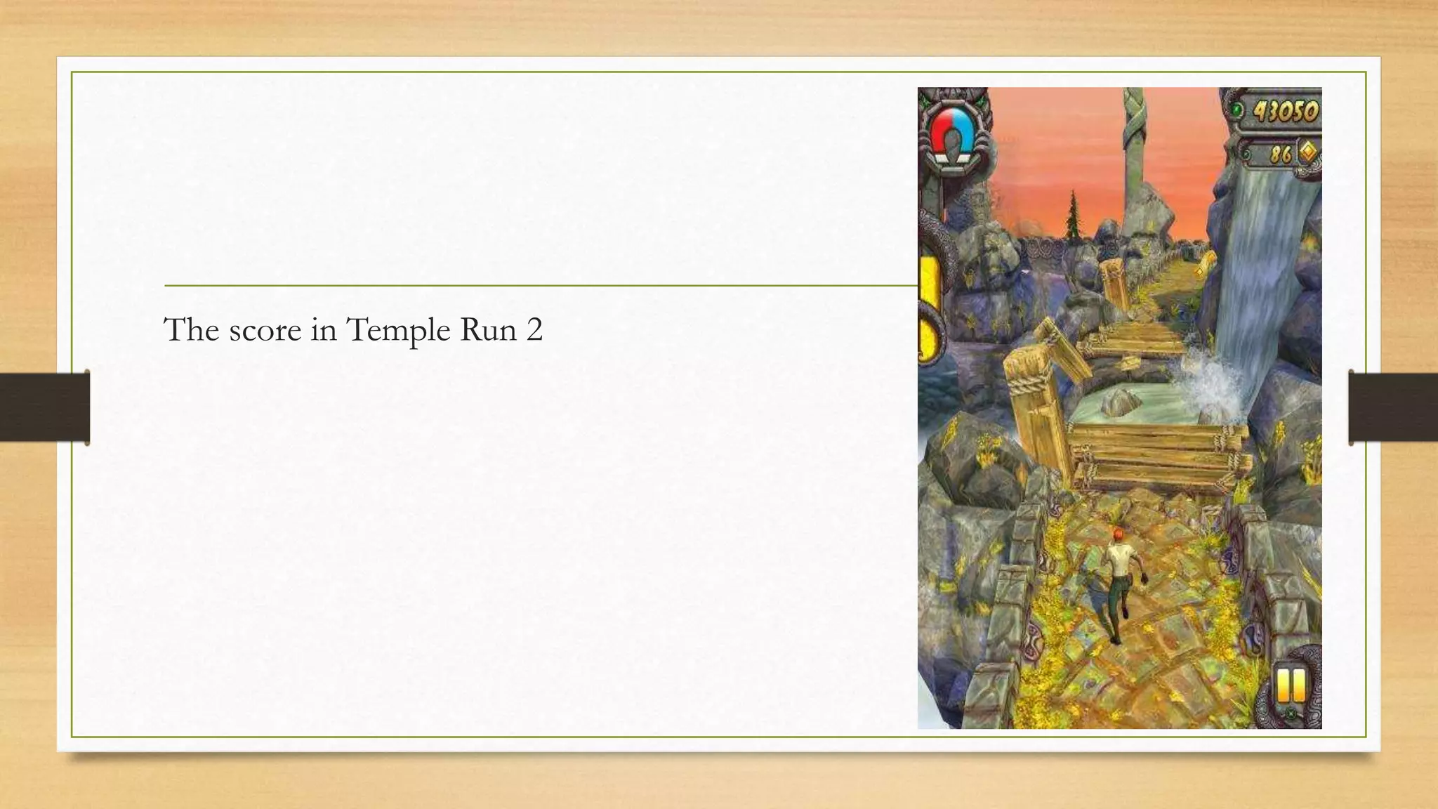 The score in Temple Run 2
 