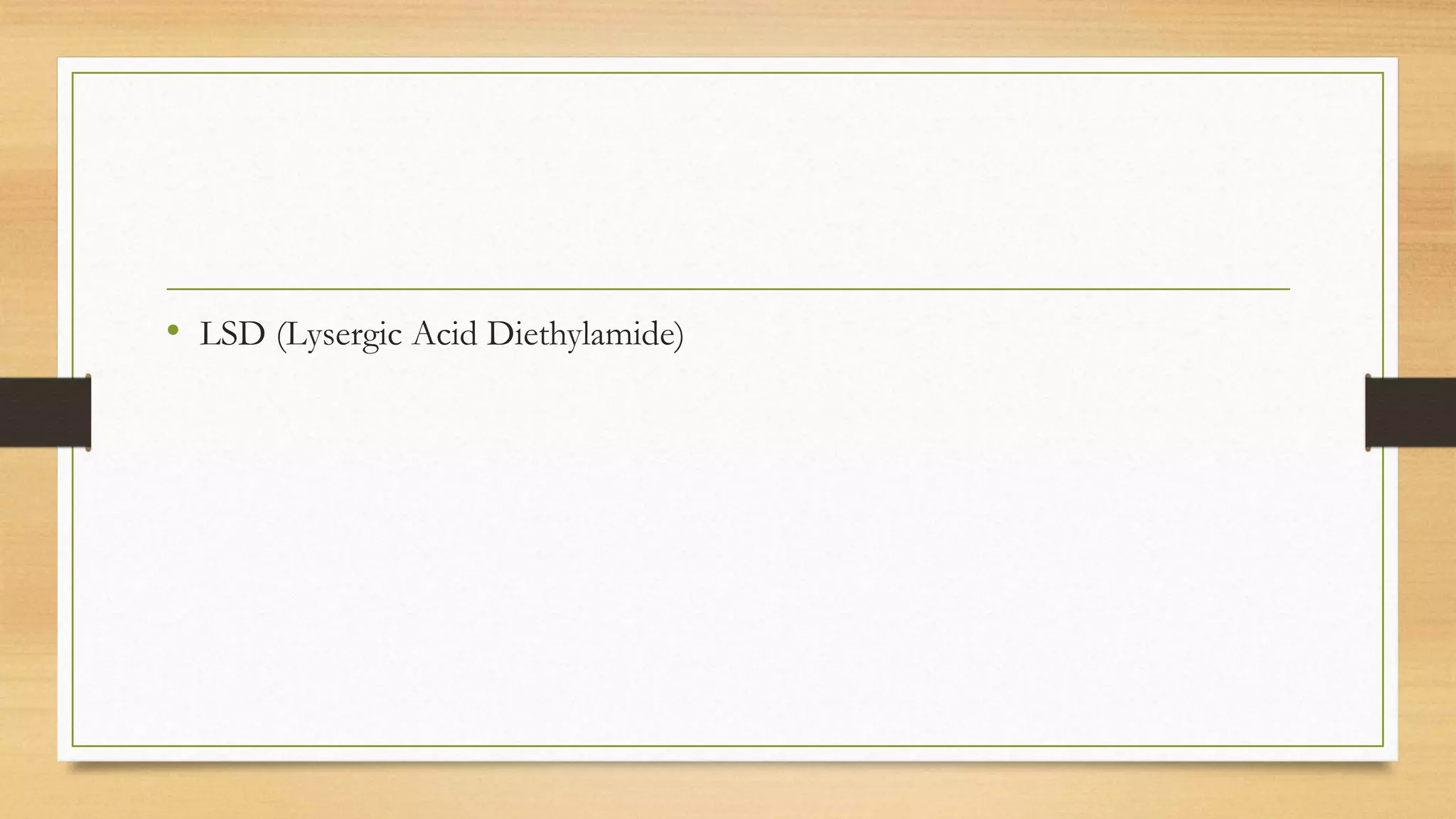 • LSD (Lysergic Acid Diethylamide)
 