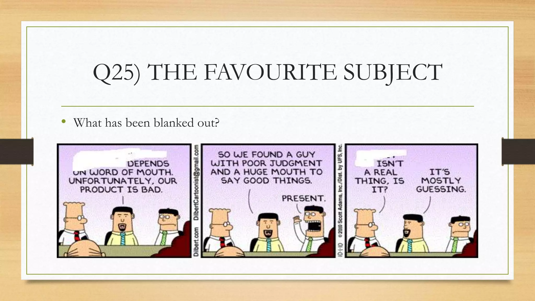 Q25) THE FAVOURITE SUBJECT
• What has been blanked out?
 