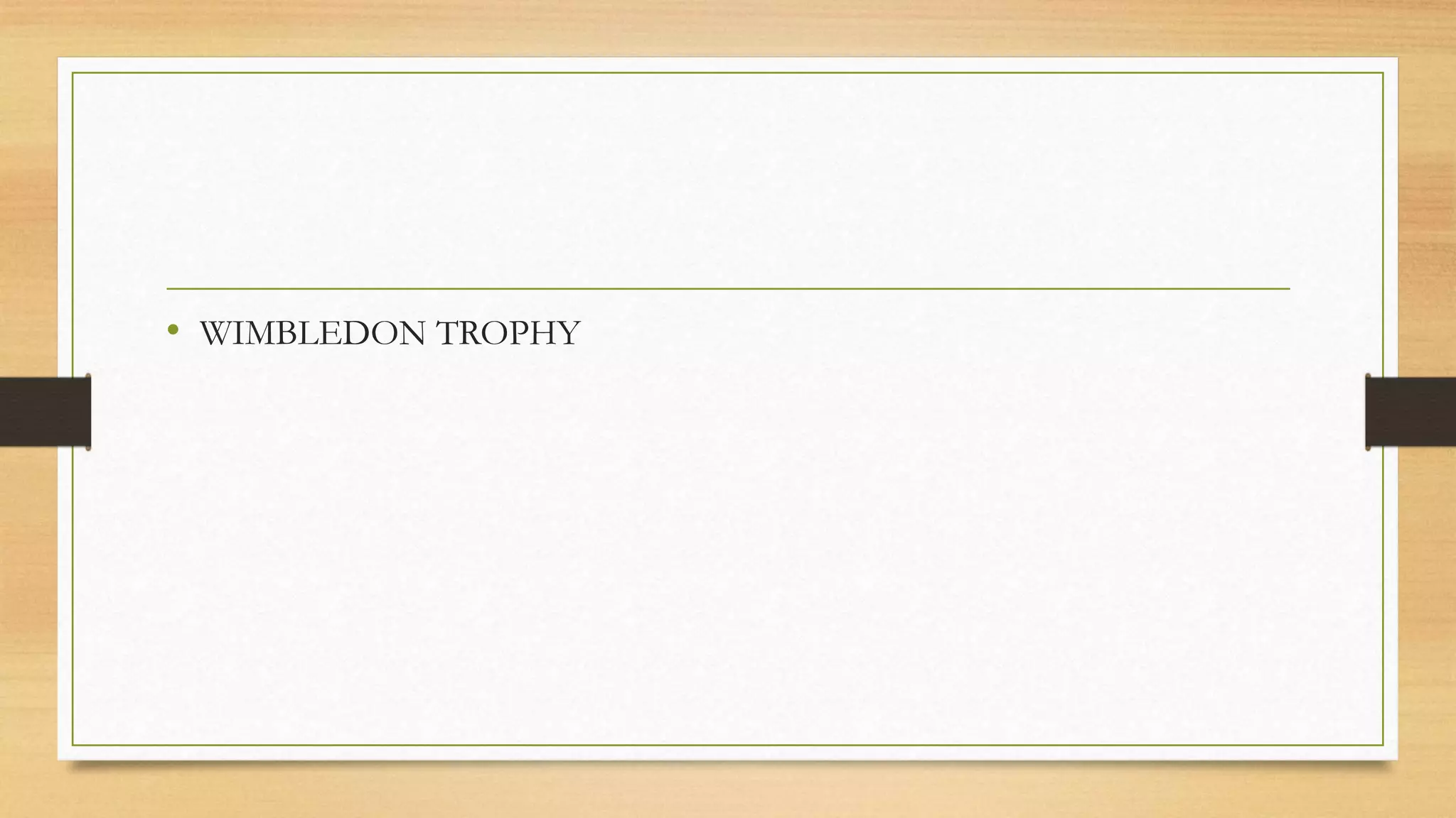 • WIMBLEDON TROPHY
 