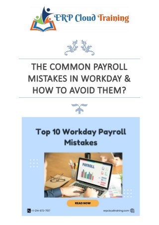 THE COMMON PAYROLL
MISTAKES IN WORKDAY &
HOW TO AVOID THEM?
 