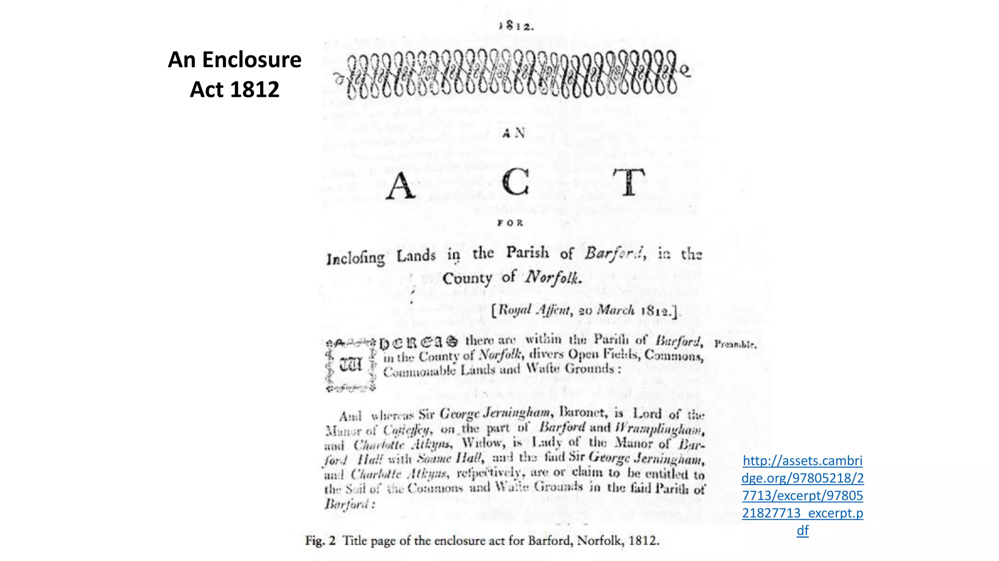 An Enclosure
Act 1812
http://assets.cambri
dge.org/97805218/2
7713/excerpt/97805
21827713_excerpt.p
df
 