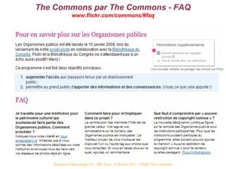 The Commons par The Commons - FAQ
              www.flickr.com/commons/#faq




   Séminaire Muséologie 2.0 – IRI, Paris, ...