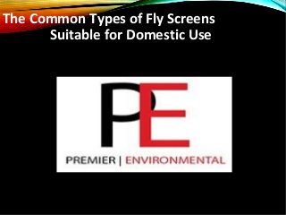 The Common Types of Fly Screens
Suitable for Domestic Use
 