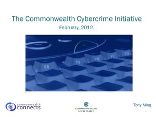 The Commonwealth Cybercrime Initiative
February, 2012.
Tony Ming
1
 