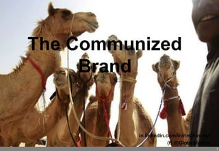1
The Communized
Brand
in.linkedin.com/in/rimjhimray/
(t) @GlobeSlother
 