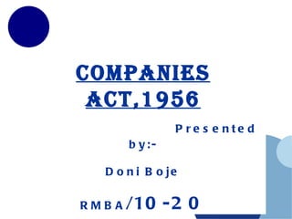 Companies Act,1956   Presented by:-   Doni Boje   RMBA /10-20 