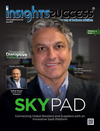 www.insightssuccess.com
June 2019
Connecting Global Retailers and Suppliers with an
Innovative SaaS Platform
Retail
The
Companies with
Most
Solutions 2019
Sky IT Group
Jay Hakami
Company of the Month
Sailesh Savani
Founder & CEO
CompuLynx
Volume- 6
Issue- 1
 